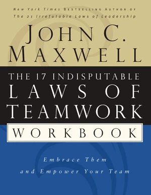 The 17 Indisputable Laws of Teamwork Workbook