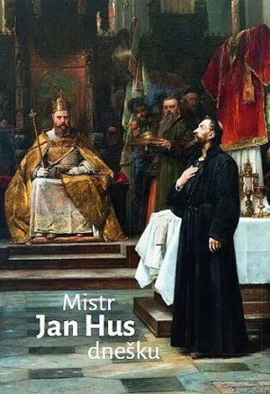 Mistr Jan Hus dnešku - Jiří Olšovský, kolektiv autorů, Radovan Lovčí, Jarmila Plotěná