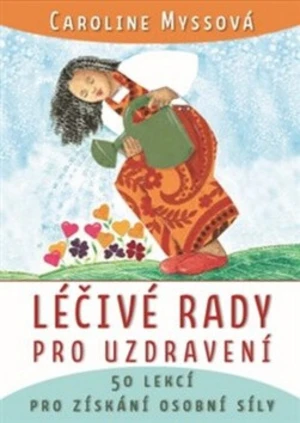 Léčivé rady pro uzdravení - Caroline Myssová