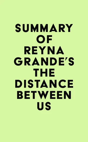 Summary of Reyna Grande's The Distance Between Us