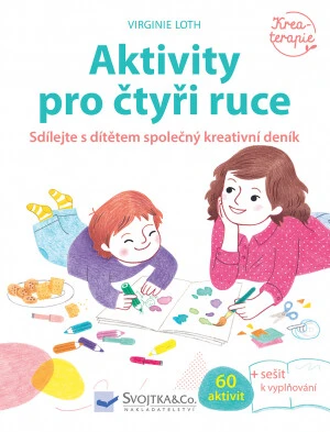 Aktivity pro čtyři ruce Virginie Loth - Virginie Loth, Héléne Chetaud, Astrid de Lassée