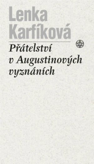 Přátelství v Augustinových vyznáních - Lenka Karfíková