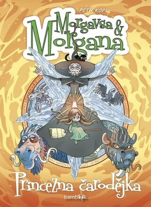 Morgavsa a Morgana Princezna čarodějka - Petr Kopl