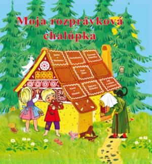 Moja rozprávková chalúpka - Jacob Grimm, Wilhelm Grimm