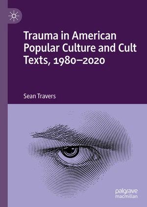 Trauma in American Popular Culture and Cult Texts, 1980-2020