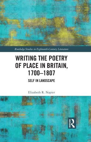 Writing the Poetry of Place in Britain, 1700â1807