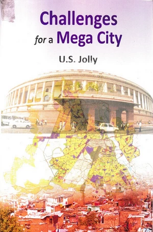 Challenges for a Mega City (Delhi-A Planned City with Unplanned Growth)