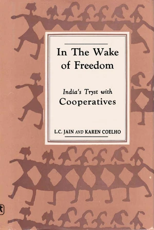 In the Wake of Freedom India's Tryst with Cooperatives