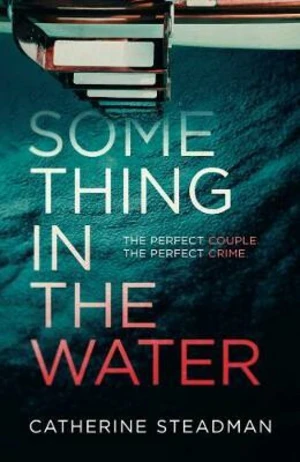 Something in the Water : The Gripping Reese Witherspoon Book Club Pick! - Catherine Steadmanová