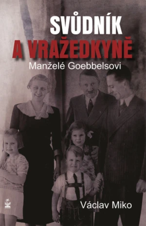 Manželé Goebbelsovi - svůdník a vražedkyně - Václav Miko - e-kniha