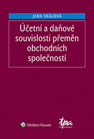 Účetní a daňové souvislosti přeměn obchodních společností, 3. vydání - doc. Ing. Jana Skálová Ph.D. - e-kniha