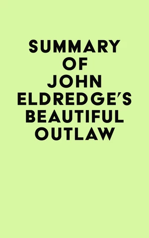 Summary of John Eldredge's Beautiful Outlaw