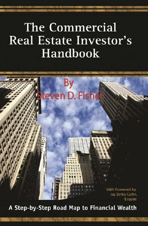 The Commercial Real Estate Investor's Handbook  A Step-by-Step Road Map to Financial Wealth