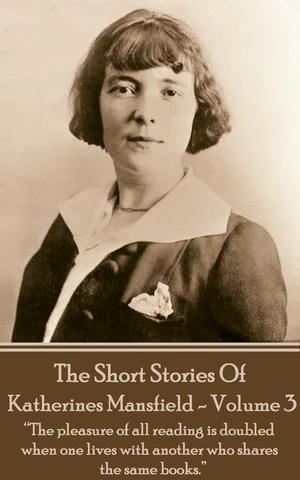 Katherine Mansfield - The Short Stories - Volume 3