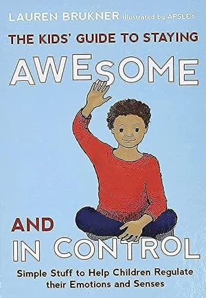 The Kids' Guide to Staying Awesome and In Control