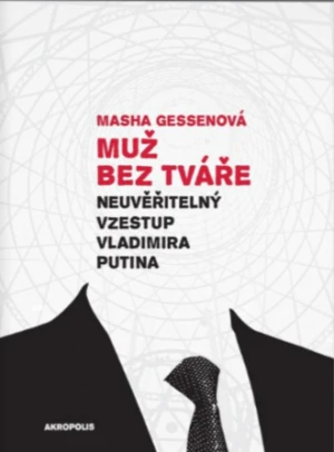 Muž bez tváře - Neuvěřitelný vzestup Vladimira Putina - Masha Gessenová