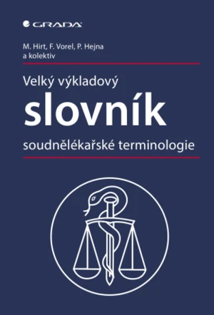 Velký výkladový slovník soudnělékařské terminologie - Miroslav Hirt, Petr Hejna, František Vorel - e-kniha