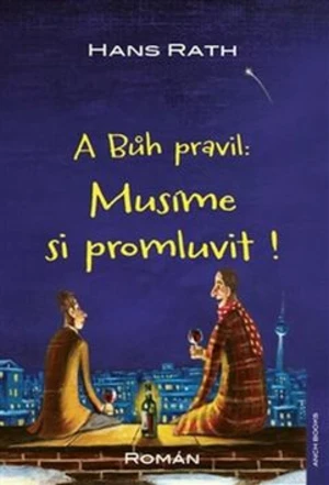 A Bůh pravil: Musíme si promluvit ! - Hans Rath