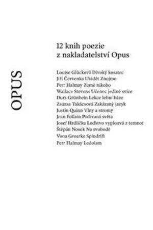 12 knih poezie z nakladatelství Opus - Jiří Červenka, Durs Grünbein, Wallace Stevens, Petr Halmay, Louise Glücková, Josef Hrdlička, Justin Quinn, Štěp