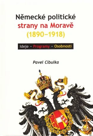 Německé politické strany na Moravě (1890-1918) - Pavel Cibulka