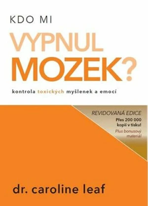 Kdo mi vypnul mozek? - Caroline Leaf