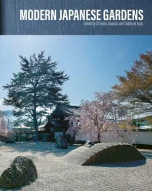 Modern Japanese Gardens - Shinobu Sawada, Tadafumi Aoza, Louise Nordström