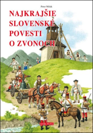 Najkrajšie slovenské povesti o zvonoch - Marián Čapka, Peter Mišák