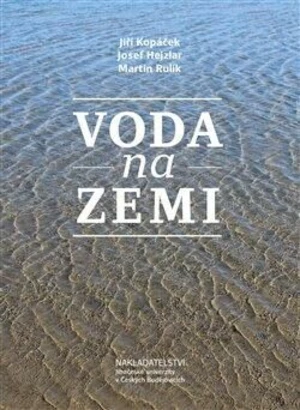 Voda na Zemi - Josef Hejzlar, Jiří Kopáček, Martin Rulík