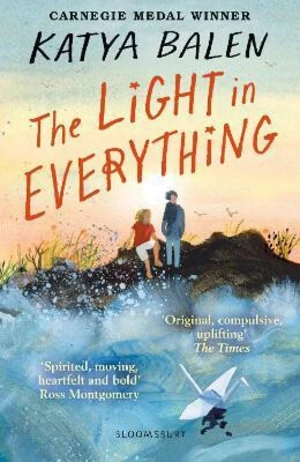 The Light in Everything: from the winner of the Yoto Carnegie Medal 2022 - Katya Balen