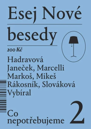 Esej Nové besedy 2 - Co nepotřebujeme - Zbyněk Vybíral, Miroslav Marcelli, Jakub Rákosník, Tereza Hadravová, Ján Markoš