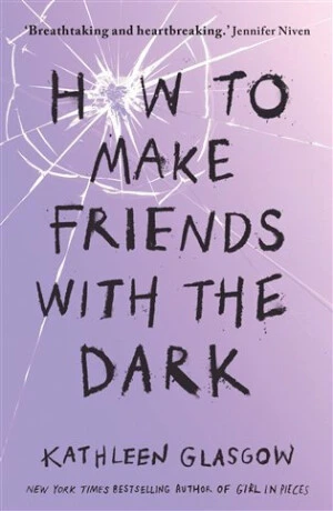 How to Make Friends with the Dark - Kathleen Glasgow