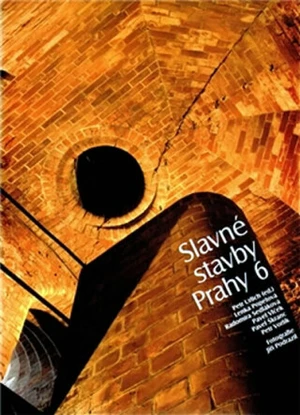 Slavné stavby Prahy 6 - Radomíra Sedláková, Pavel Vlček, Petr Vorlík, Petr Ulrich, Lenka Popelová, Pavel Škranc