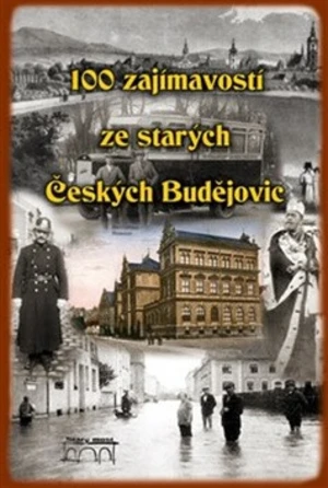 100 zajímavostí ze starých Českých Budějovic