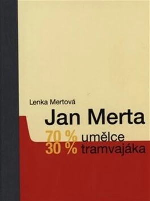 Jan Merta - 70 % umělce, 30 % tramvajáka - Lenka Mertová