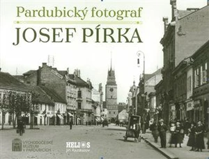 Pardubický fotograf Josef Pírka - Renáta Tetřevová, Luděk Vojtěchovský