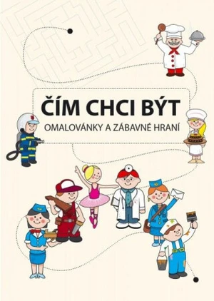 Čím chci být - Omalovánky a zábavné hraní