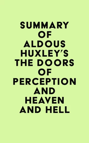 Summary of Aldous Huxley's The Doors of Perception and Heaven and Hell
