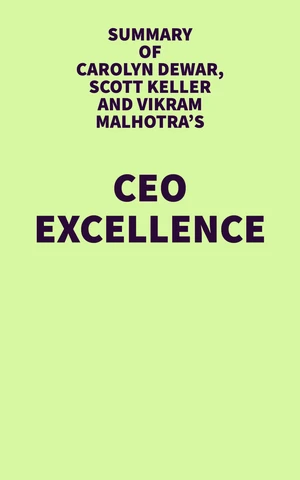 Summary of Carolyn Dewar, Scott Keller and Vikram Malhotra's CEO Excellence