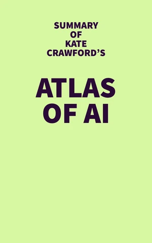 Summary of Kate Crawford's Atlas of AI