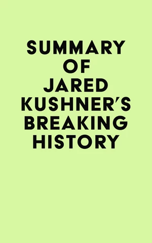 Summary of Jared Kushner's Breaking History