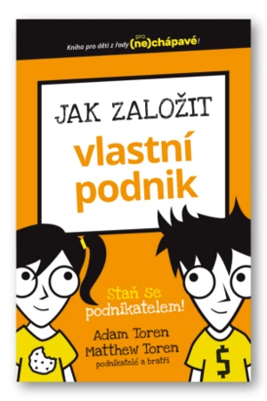 Jak založit vlastní podnik Adam a Mathew Toren - Toren Adam, Matthew Toren