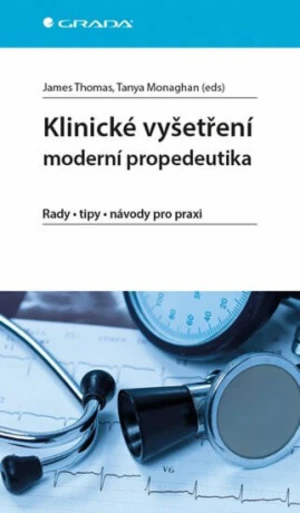 Klinické vyšetření Moderní propedeutika - James Thomas, Monaghan Tanya