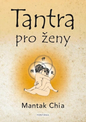 Tantra pro ženy - Mantak Chia, William U. Wei