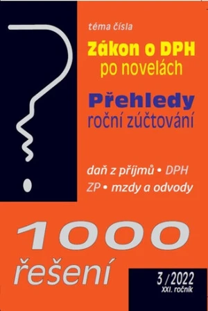 1000 řešení 3/2022 Zákon o DPH po novelách : Přehledy a roční zúčtování ve zdravotním pojištění