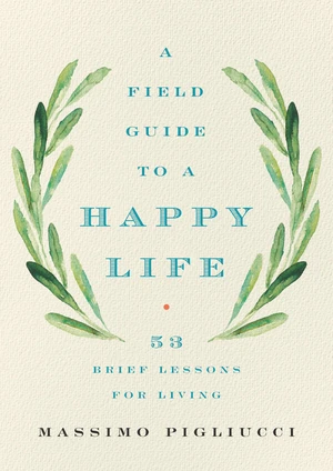 A Field Guide to a Happy Life