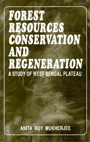 Forest Resources Conservation And Regeneration A Study Of West Bengal Plateau