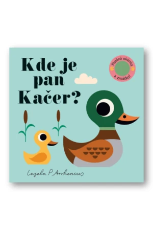 Kde je pan Kačer? Plstěná okénka a zrcátko! Ingela P. Arrhenius - Ingela P. Arrhenius