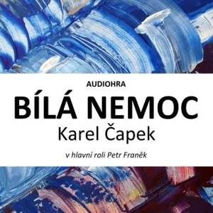 Bílá nemoc - Karel Čapek - audiokniha