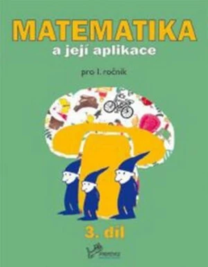 Matematika a její aplikace pro 1. ročník 3.díl - Hana Mikulenková