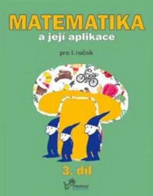 Matematika a její aplikace pro 1. ročník 3.díl - Hana Mikulenková